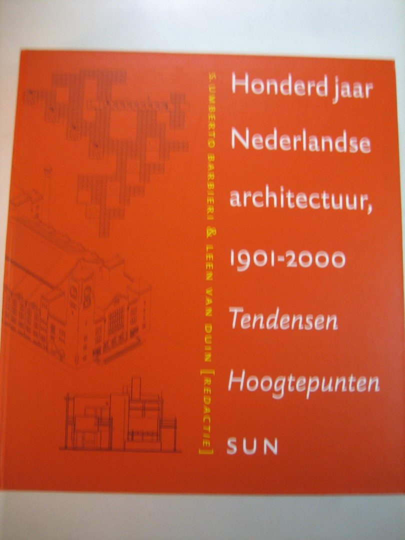 Barbieri, U., Duin, Lieke van - Honderd jaar Nederlandse Architectuur 1901-2000 / tendensen, hoogtepunten