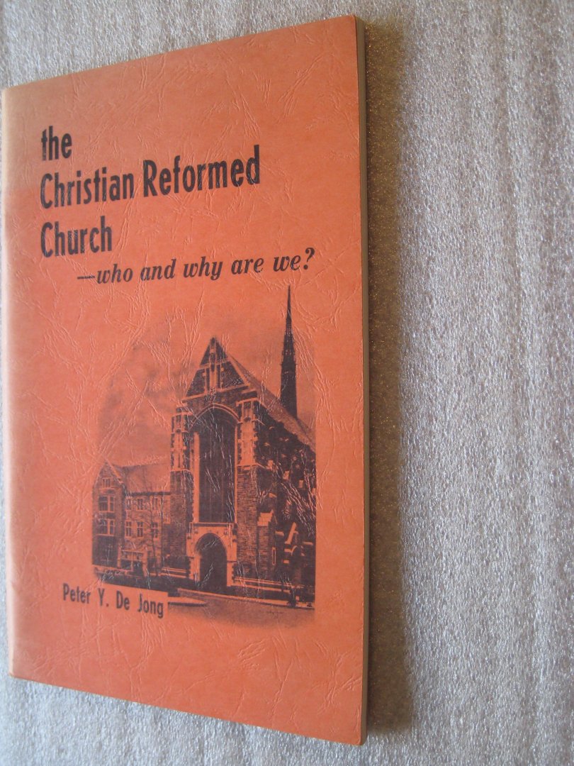 Jong, Peter Y., de - The Christian Reformed Church -who and why are we? Jong, Peter Y., de - The Christian Reformed Church -who and why are we?