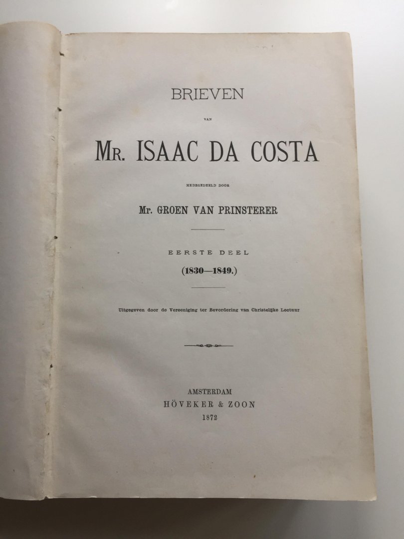 Costa, Isaac Da (mr.) - Brieven van Mr. Isaac Da Costa. Medegedeeld door Mr. Groen van Prinsterer  (3 dln. in één band).