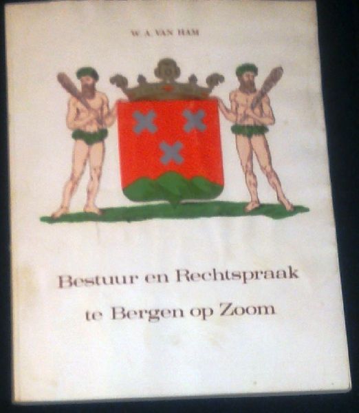 Ham, W.A. van - Bestuur en Rechtspraak te Bergen op Zoom