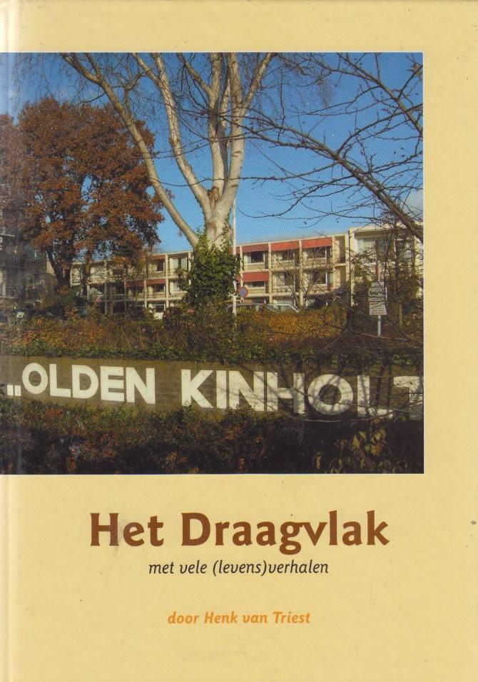 Henk van Triest - Hoogeveen  - Olden Kinholt   /  Het Draagvlak - met vele (levens)verhalen
