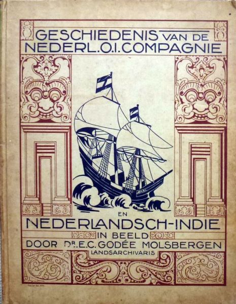E.C. Godee Molsbergen. - Geschiedenis van de Nederlandsch Oost-Indische Compagnie en Nederlandsch-Indië in beeld.