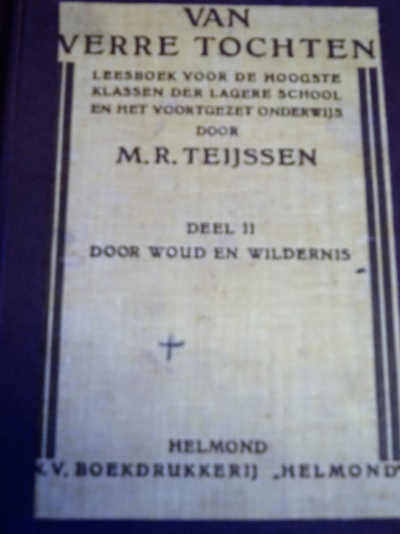 Teijssen, M.R. - Van Verre Tochten, deel II; leesboek voor de hoogste klassen der lagere school en het voortgezet onderwijs