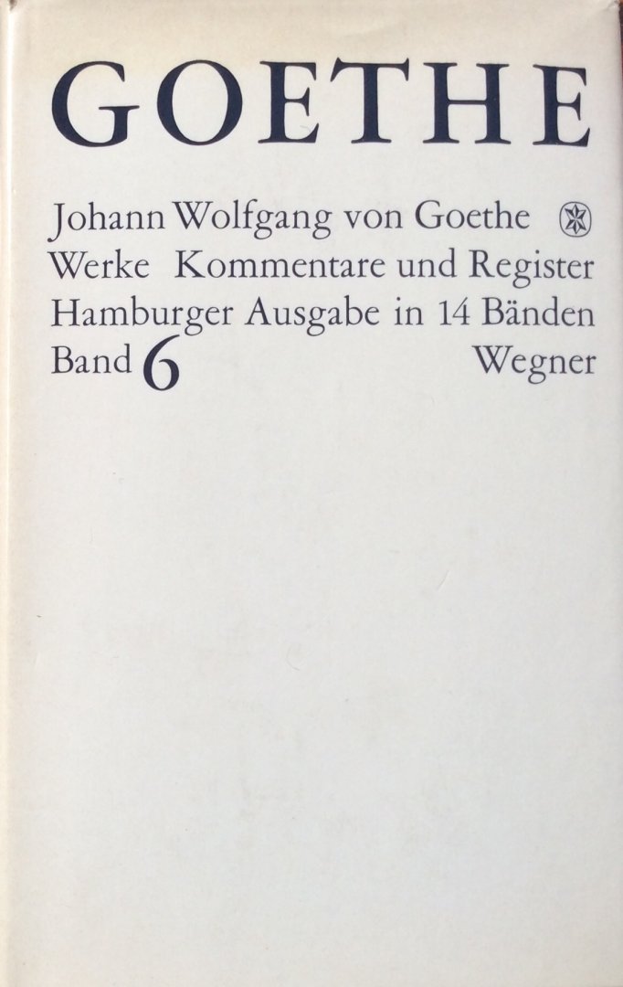 Goethe, Johann Wolfgang von - Werke Kommentare und Register (Goethes Werke) Band 6 / Hamburger Ausgabe