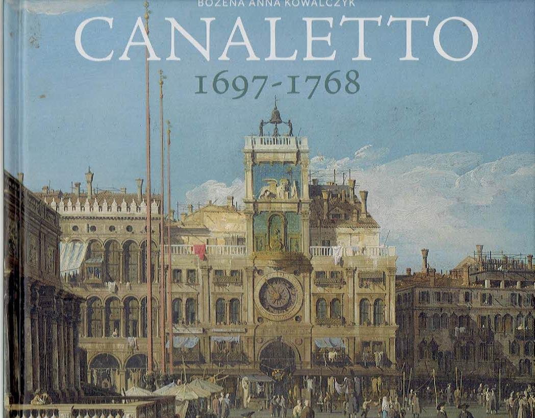 CANALETTO - Bozena Anna KOWALCZYK - Canaletto 1697-1768.