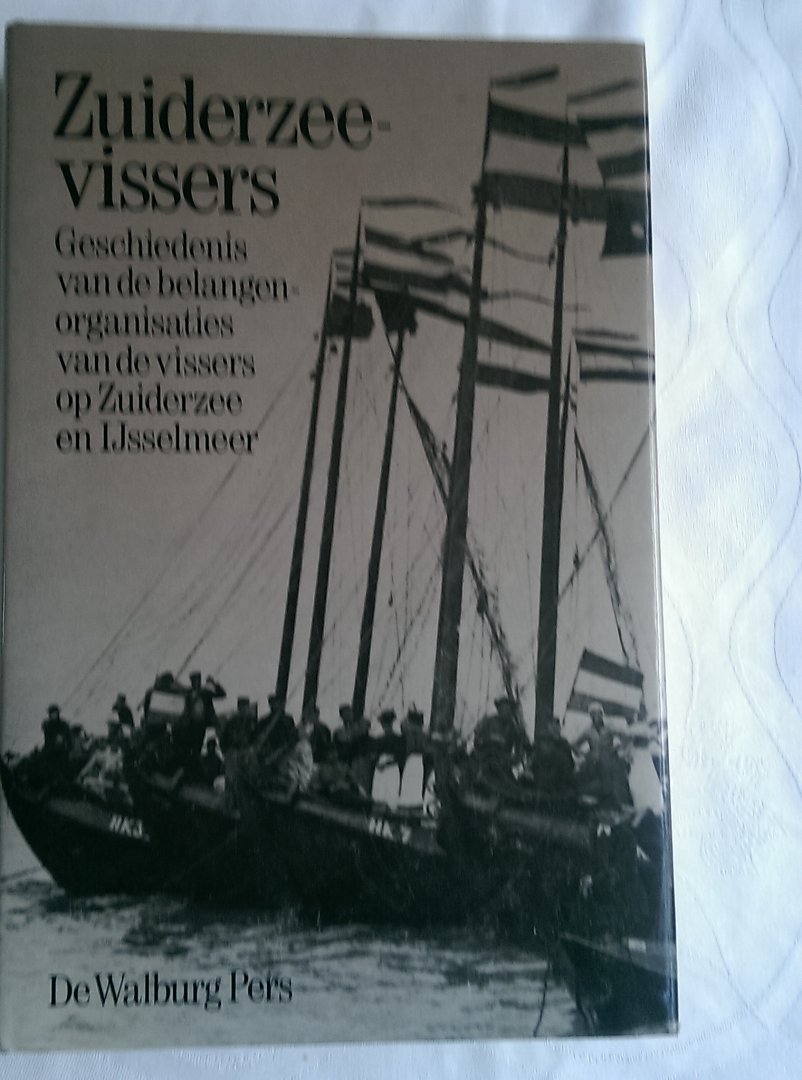 Bossaers, Drs. K.W. J. M. - Zuiderzeevissers. Geschiedenis van de belangenorganisaties van de vissers op Zuiderzee en IJsselmeer