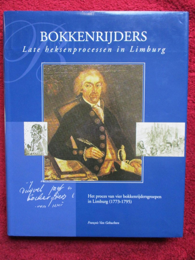Gehuchten, Franchois Van - Bokkenrijders. Late heksenprocessen in Limburg.