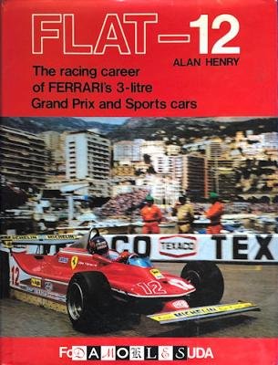 Alan Henry - Flat-12: The racing career of Ferrari's 3-litre Grand Prix and sports cars