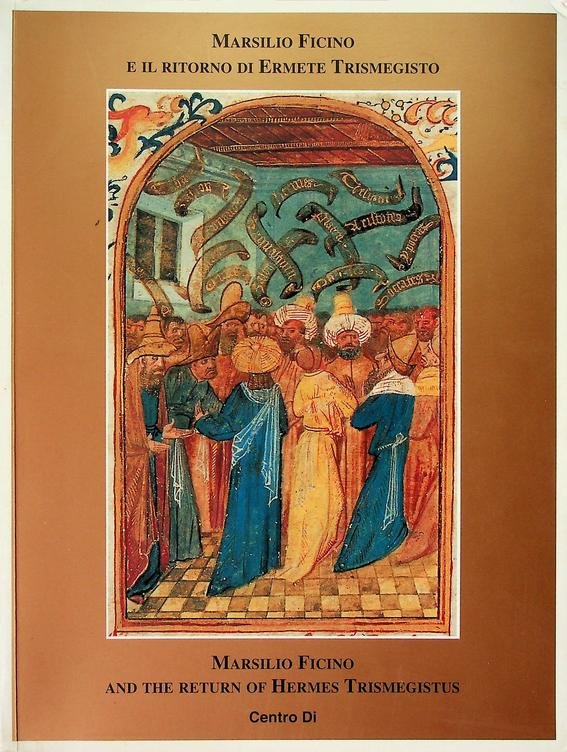 Gentile, Sebastiano / Carlos Gilly - Marsilio Ficino e il ritorno di Ermete Trismegisto / Marsilio Ficino and the return of Hermes Trismegistus