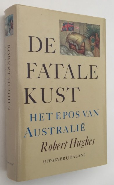 Hughes, Robert - De fatale kust. Het epos van Australië. [Hardcover]