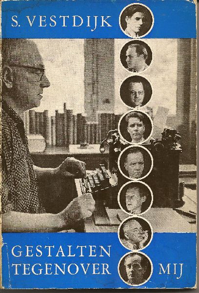 Vestdijk (Harlingen, 17 oktober 1898 - Utrecht, 23 maart 1971), Simon - Gestalten tegenover mij - Persoonlijke herinneringen over: J.J. Slauerhoff; E. du Perron; M. ter Braak; H. Marsman; M. Nijhoff; Willem Pijper; Gerrit Achterberg; A. van Roland Holst.