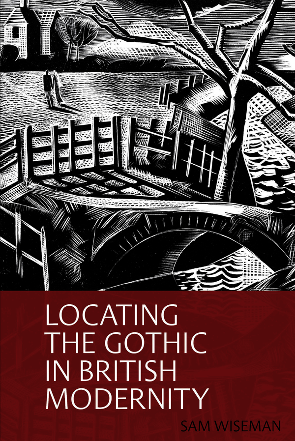Sam Wiseman - Locating the Gothic in British Modernity