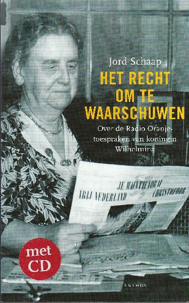 Schaap, Jord - Het recht om te waarschuwen - Over de Radio Oranje-toespraken van koningin Wilhelmina (incl. CD )