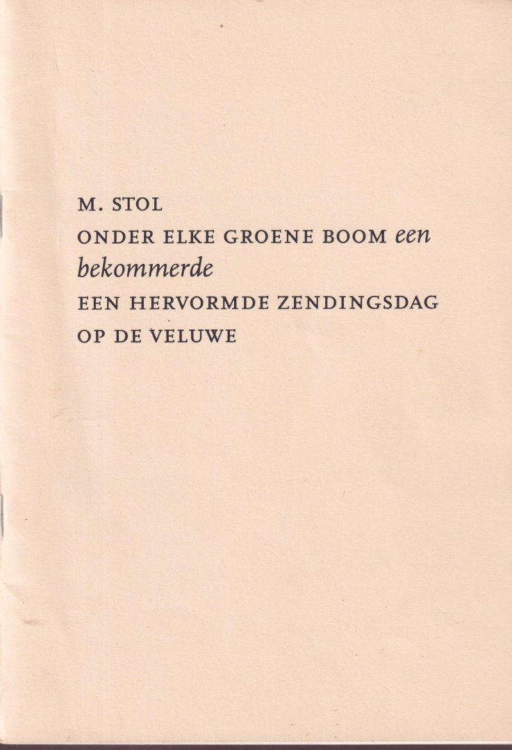 Stol, Marten - Onder elke groene boom een bekommerde: Een hervormde zendingsdag op de Veluwe
