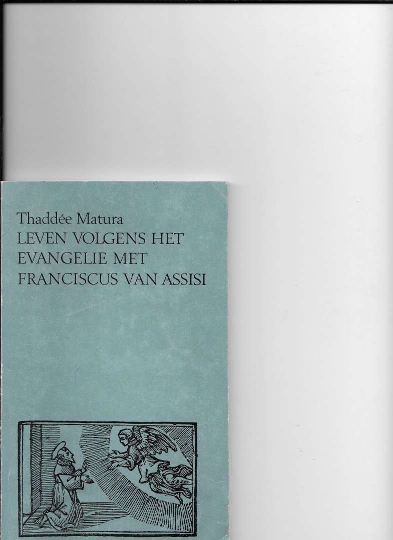 Matura, Thaddée - Leven volgens evang. franciscus assisi / druk 1