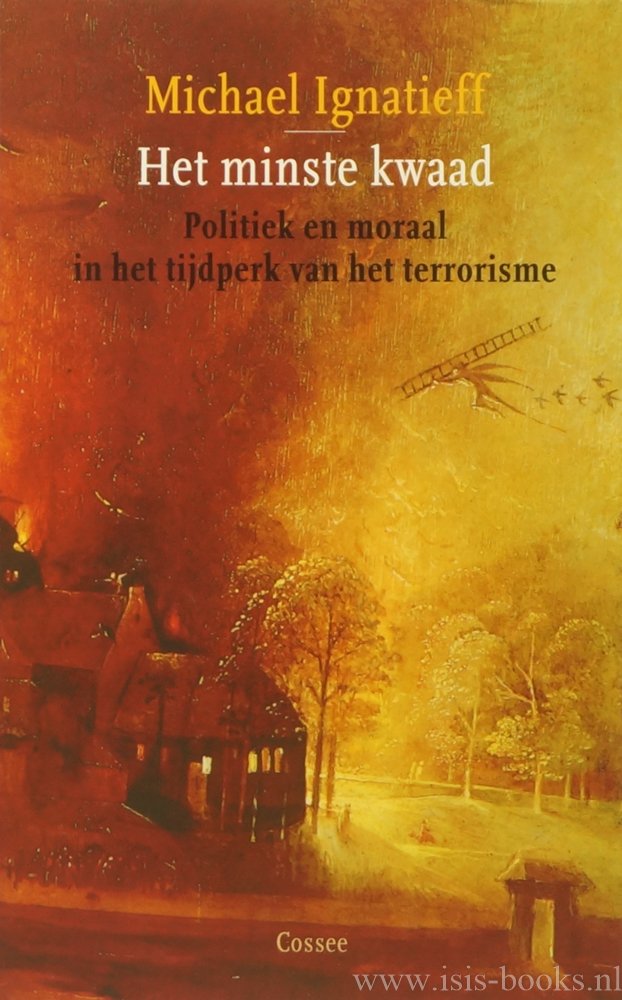 IGNATIEFF, M. - Het minste kwaad. Politiek en moraal in het tijdperk van het terrorisme. Vertaling Bookmakers.