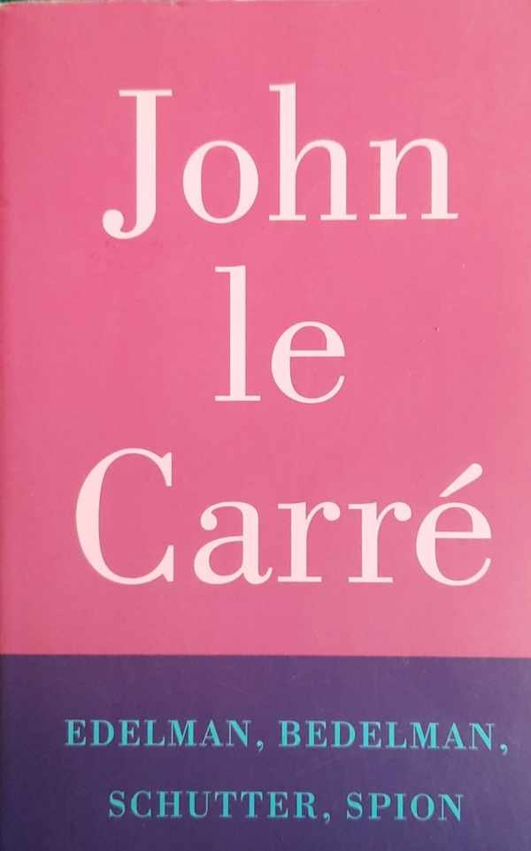 John Le Carré (pseud. van David John Moore Cornwell.) - Edelman, bedelman, schutter, spion (vert. van Tinker, Tailor, Soldier, Spy)