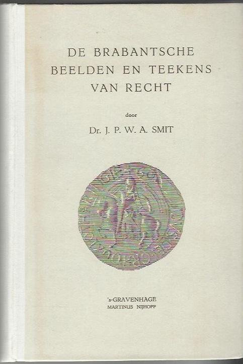 Smit J.P.W.A. Dr. - De Brabantsche beelden en tekens van Recht