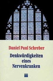 Schreber, Daniel Paul - Denkwürdigkeiten eines Nervenkranken: Nebst Nachträgen und einem Anhang über die Frage: "Unter welchen Voraussetzungen darf eine für geisteskrank erachtete Person gegen ihren erklärten Willen in einer Heilanstalt festgehalten werden?"