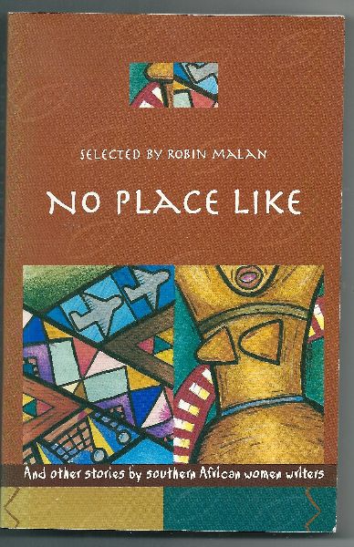 Malan, Robin Editor  Intoduction by Rochelle Kapp - No place like  and other stories by southern African women writers (Voor auteurs zie scan 3)