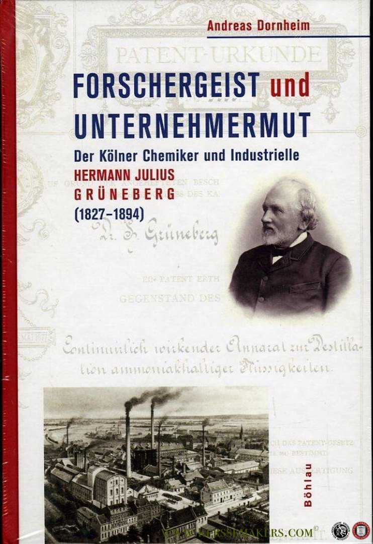 DORNHEIM, Andreas - Forschergeist und Unternehmermut. Der Kölner Chemiker und Industrielle Hermann Julius Grüneberg (1827-1894).