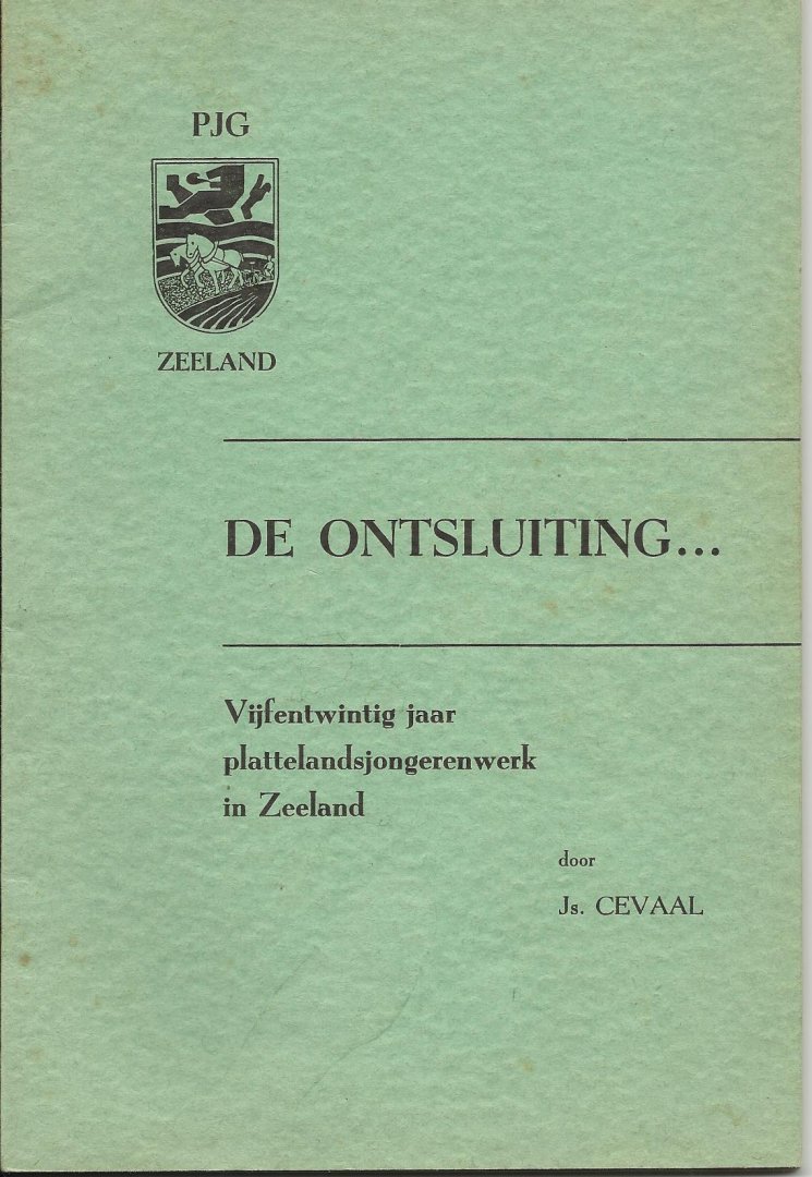 Cevaal, Js. - DE ONTSLUITING... vijfentwintig jaar plattelandsjongerenwerk in Zeeland