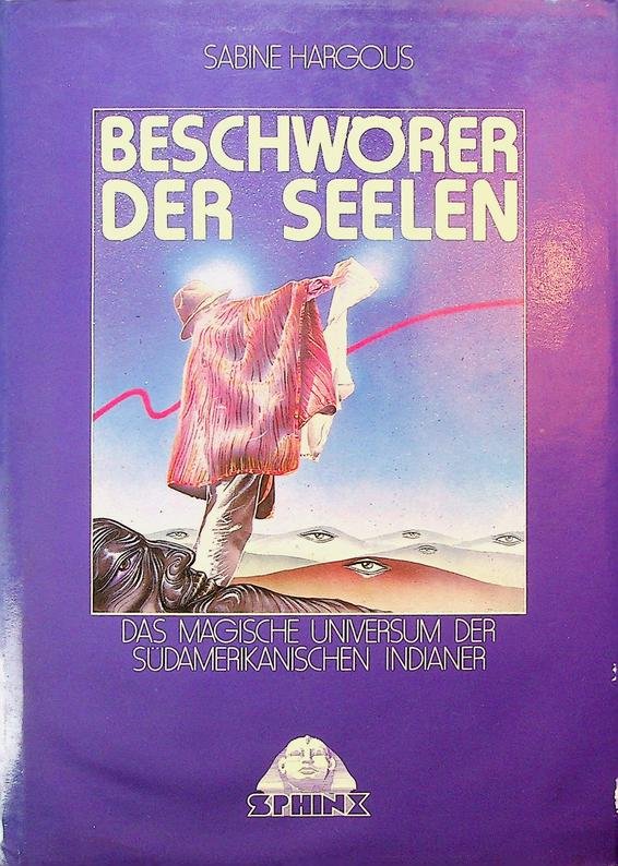 Hargous, Sabine - Beschwörer der Seelen. Das magische Universum der Südamerikanischen Indianer