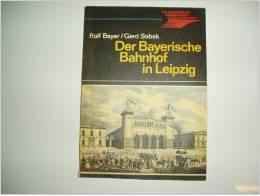 Bayer, Rolf/ Sobek, Gerd - Der Bayerische Bahnhof in Leipzig