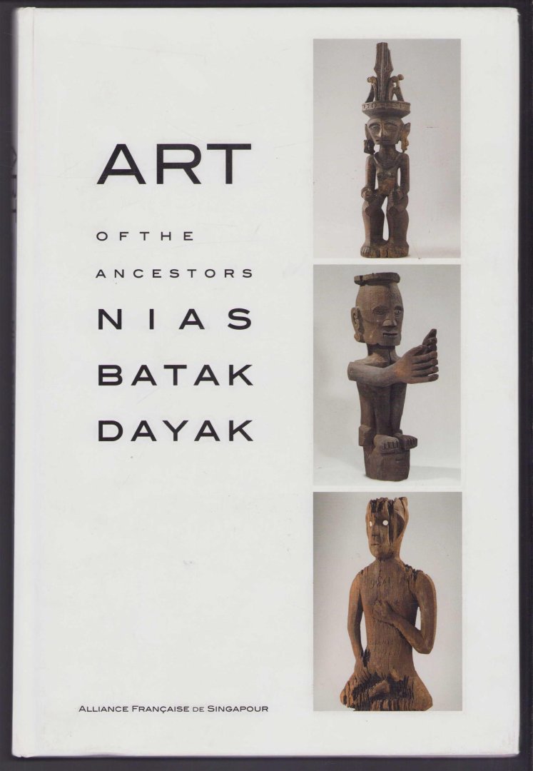 Sian Jay - Art of the ancestors Nias, Batak, Dayak : from the private collections of Mark A. Gordon & Pierre Mondolini