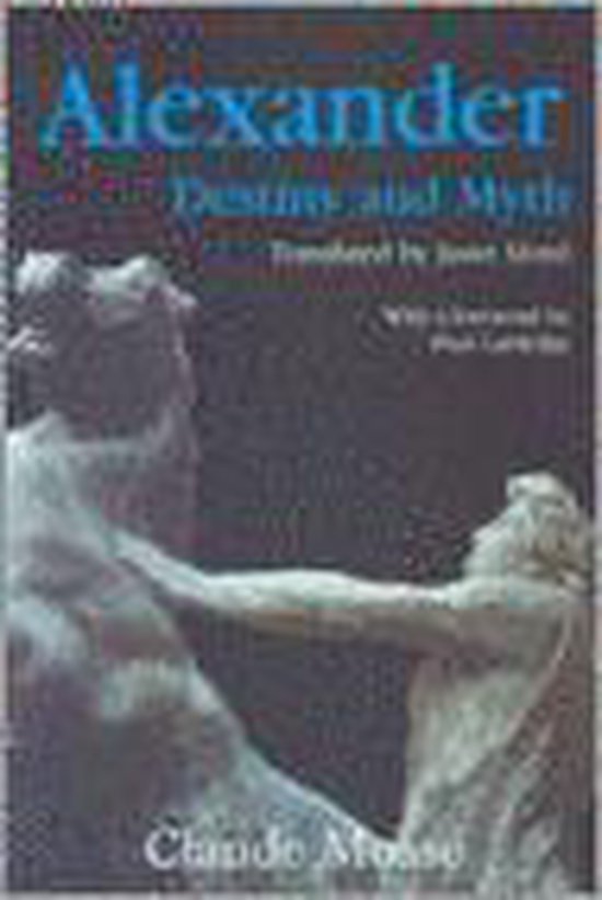 Mossé, Claude. - Alexander : destiny and myth.