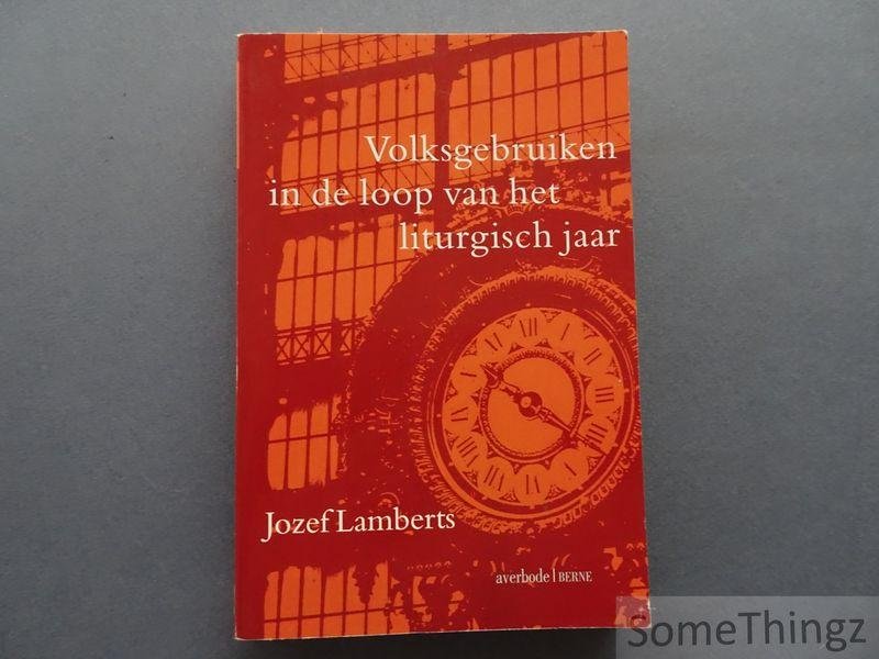 Lamberts, Jozef. - Volksgebruiken in de loop van het liturgisch jaar.