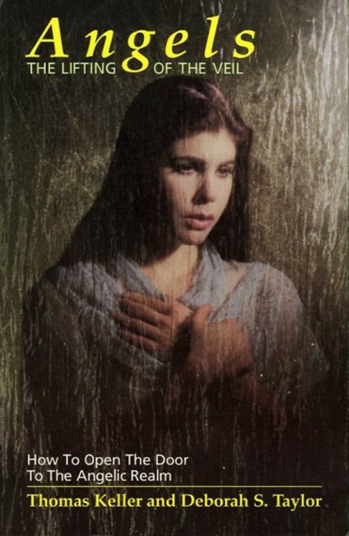 KELLER, Thomas / TAYLOR, Deborah S. - Angels. The Lifting of the Veil. How to Open the Door to the Angelic Realm.