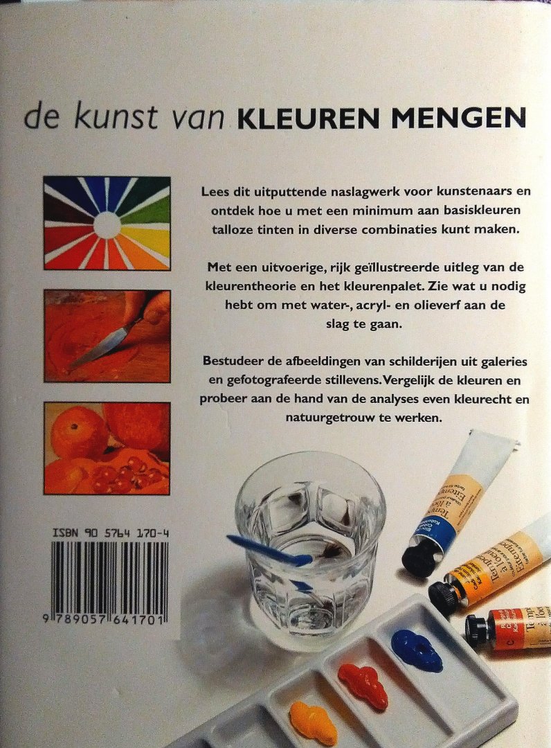 Lidzey , John . ( En anderen . )   [ isbn 9789057641701 ]  3322 - De  Kunst  van   het  Kleuren  Mengen . (  Maximaal effect voor water - , acryl - en olieverf . ) Dit handige studieboekje laat zien hoe je met een aantal basiskleuren bijna elke gewenste nieuwe kleur kunt maken en bestaande -