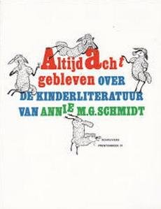SCHMIDT, ANNIE M.G. - Altijd acht gebleven. Over de kinderliteratuur van Annie M.G. Schmidt.