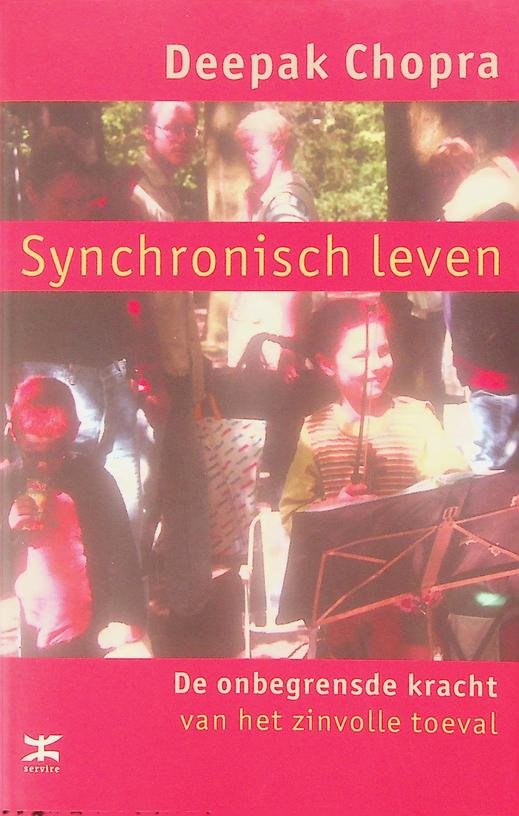 Chopra, Deepak - Synchronisch leven. De onbegrensde kracht van het zinvolle toeval
