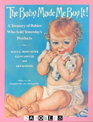 Alice L. Muncaster, Ellen Sawywer, Ken Kapson - The Baby Made Me Buy It!