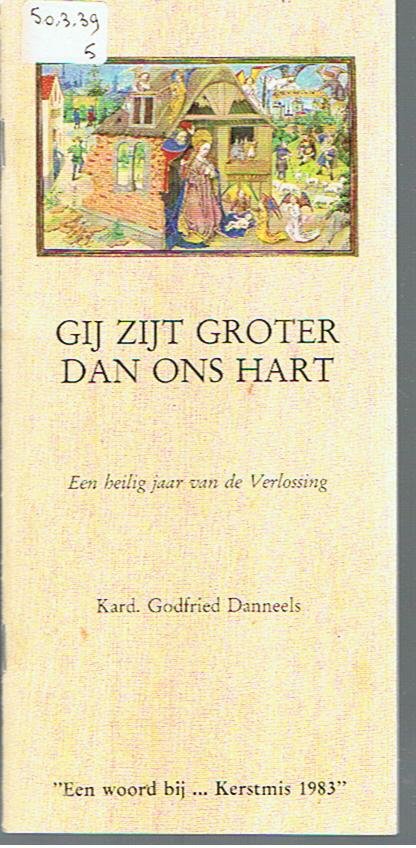 Danneels, Kard. Godfried - Gij zijt groter dan ons hart - een heilig jaar van de Verlossing - Een woord bij Kerstmis 1983