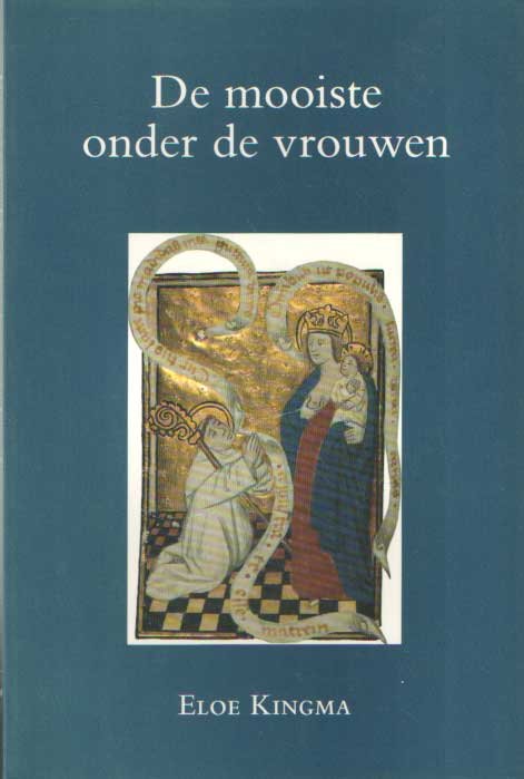 Kingma, Eloe - De mooiste onder de vrouwen; Een onderzoek naar religieuze idealen in twaalfde-eeuwse commentaren op het Hooglied