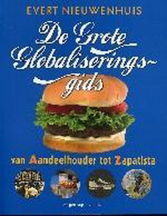 Nieuwenhuis, Evert. - De grote globaliseringsgids : van aandeelhouder tot Zapatista.