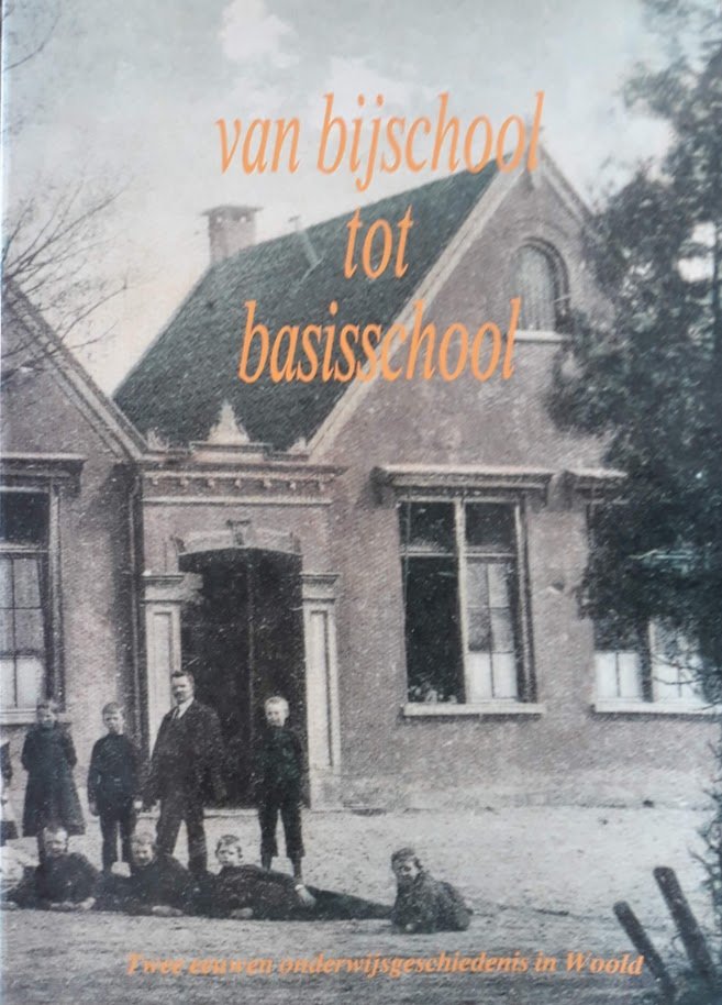 Gerrit Rosken - Van Bijschool tot Basisschool. Twee eeuwen onderwijsgeschiedenis in Woold. Winterswijk
