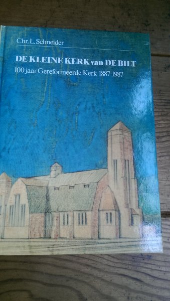 Schneider, Chr. L. - De kleine kerk van De Bilt. 100 jaar Gereformeerde Kerk 1887-1987. Van Doleantie tot Samen op Weg