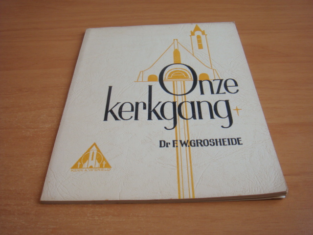 Grosheide, Dr. F.W - Onze kerkgang