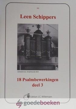 Schippers, Leen - 18 Psalmbewerkingen, deel 3 *nieuw* --- Variaties over gezang 143 uit de Ned. Herv. Bundel 1938