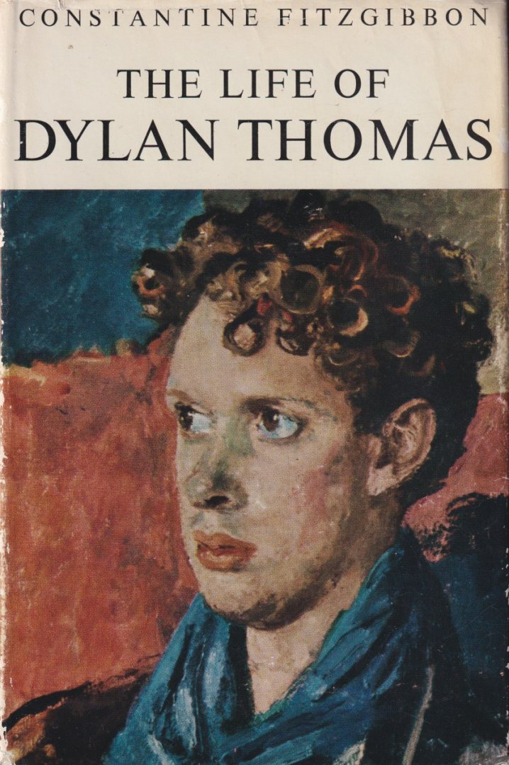 Fitzgibbon, Constantine - The Life of Dylan Thomas