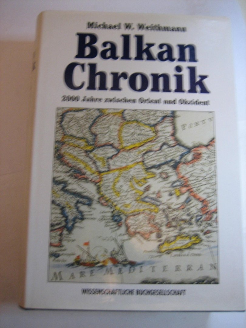 Michel W Weithmann - Balkan Chronik  2000 jahre zwischen Orient und Okzident