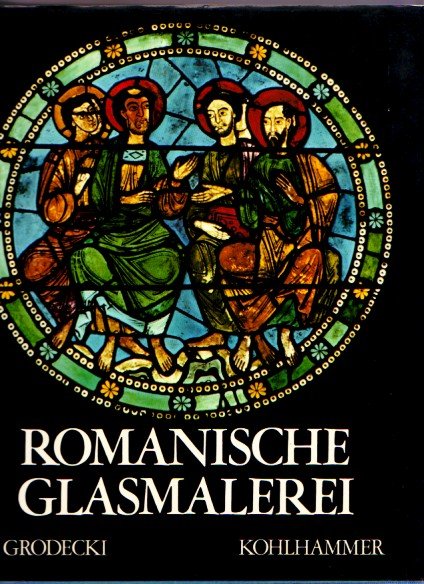 louis grodecki,Unter Mitarbeit von Catherine Brisac und Claudine Lautier. - Romanische Glasmalerei.