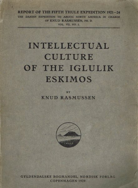 Rasmussen, K. - Intellectual culture of the Iglulik Eskimos : report of the fifth Thule expedition 1921-24