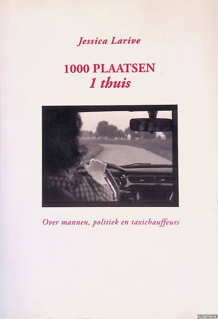 Larive, Jessica - 1000 plaatsen 1 thuis: over mannen, politiek en taxichauffeurs