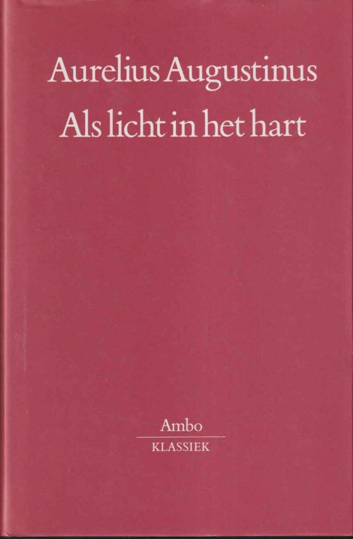 Augustinus, Aurelius - Als licht in het hart. Preken voor het liturgisch jaar [Sermones de tempore]. (Vertaald door Joost van Neer e.a., ingeleid en van aantekeningen voorzien door dr. Martijn Schrama o.s.a.)