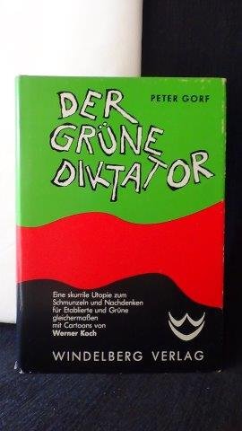 Gorf, Peter, - Der Grüne Diktator. Eine skurille Utopie.